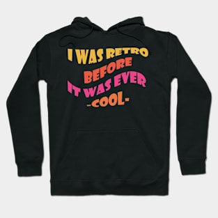 I Was Retro Before It Was Ever Cool Hoodie